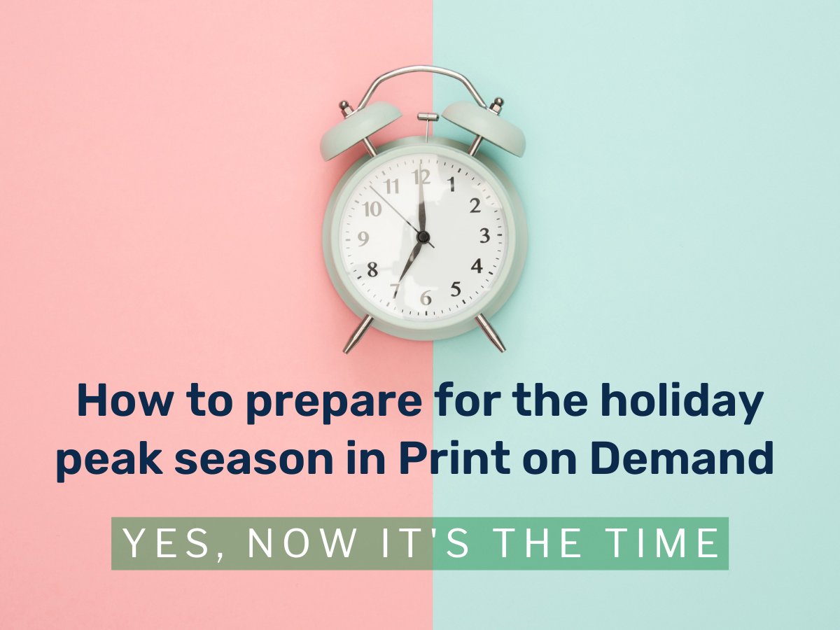 How to prepare for the holiday peak season in Print on Demand (yes, now is the time!)